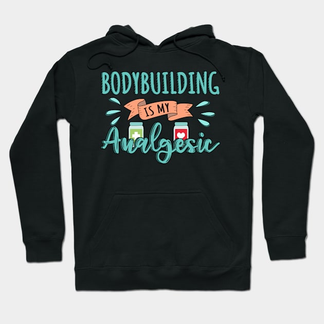 Bodybuilding is my Analgesic Design Quote Hoodie by jeric020290